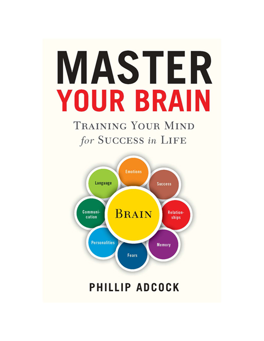 MASTER YOUR BRAIN T RAINING Y OUR M IND for S UCCESS in L IFE PHILLIP - photo 1