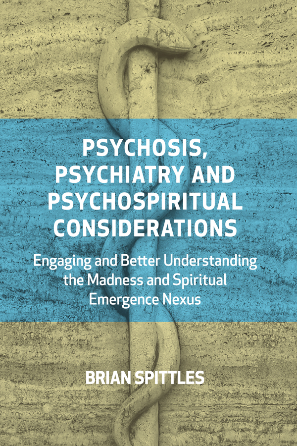 PRAISE FOR PSYCHOSIS PSYCHIATRY AND PSYCHOSPIRITUAL CONSIDERATIONS As a - photo 1