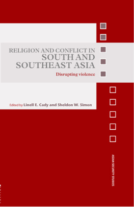 Linell E. Cady - Religion and Conflict in South and Southeast Asia: Disrupting Violence