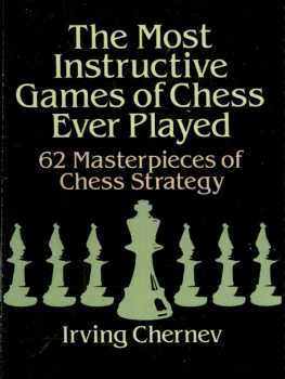 Irving Chernev The Most Instructive Games of Chess Ever Played: 62 Masterpieces of Chess Strategy