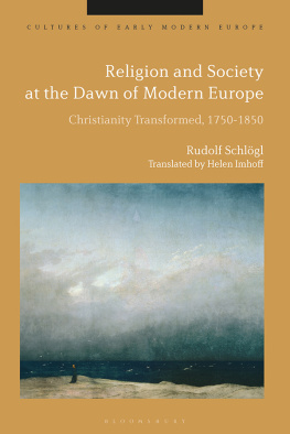 Rudolf Schlögl - Religion and Society at the Dawn of Modern Europe: Christianity Transformed, 1750-1850