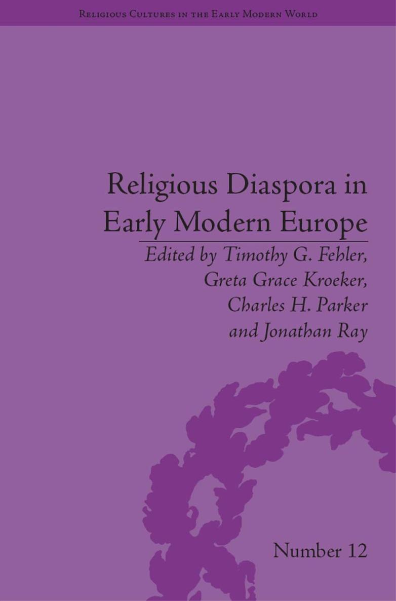 RELIGIOUS DIASPORA IN EARLY MODERN EUROPE STRATEGIES OF EXILE RELIGIOUS - photo 1