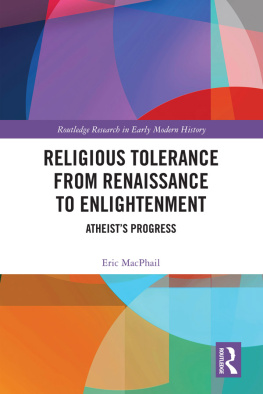 Eric MacPhail Religious Tolerance from Renaissance to Enlightenment: Atheist’s Progress