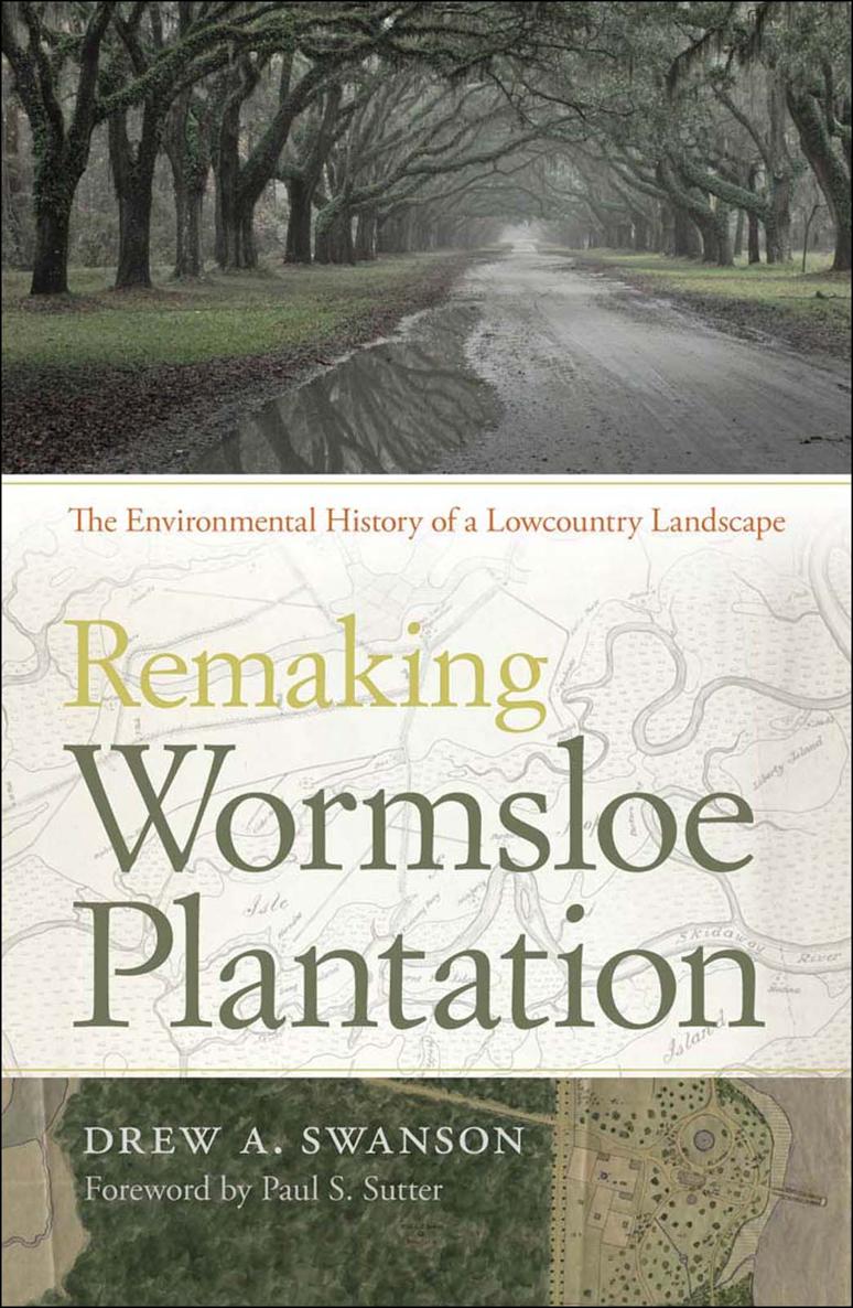 Remaking Wormsloe Plantation The Environmental History of a Lowcountry Landscape - image 1