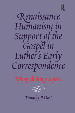 Timothy P. Dost - Renaissance Humanism in Support of the Gospel in Luthers Early Correspondence