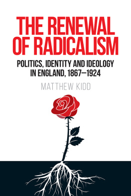 Matthew Kidd - The Renewal of Radicalism: Politics, Identity and Ideology in England, 1867-1924