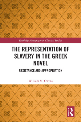 William M. Owens - The Representation of Slavery in the Greek Novel: Resistance and Appropriation