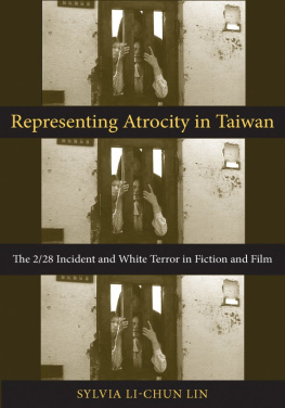 Sylvia Li-chun Lin Representing Atrocity in Taiwan: The 2/28 Incident and White Terror in Fiction and Film