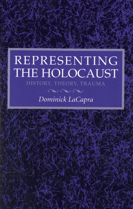 Dominick LaCapra Representing the Holocaust: History, Theory, Trauma