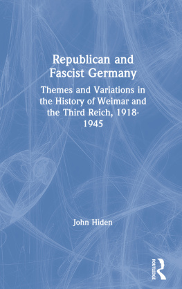 John Hiden - Republican and Fascist Germany: Themes and Variations in the History of Weimar and the Third Reich, 1918-1945