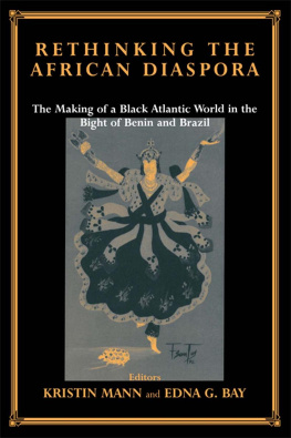 Kristin Mann Rethinking the African Diaspora: The Making of a Black Atlantic World in the Bight of Benin and Brazil