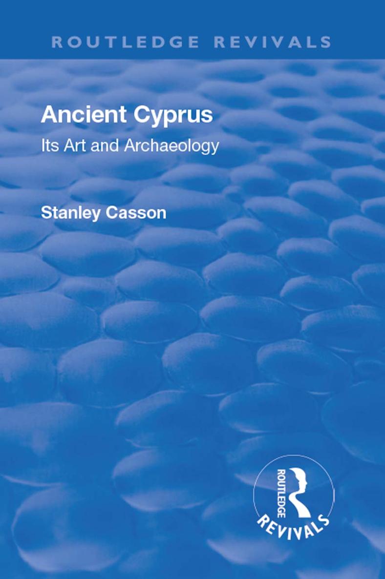 Routledge Revivals ANCIENT CYPRUS ANCIENT CYPRUS Its Art and Archaeology By - photo 1