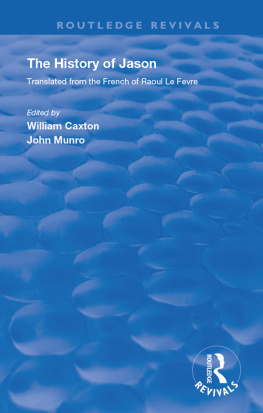 William Caxton Caxtons History of Jason: The History of Jason - Translated from the French of Raoul Le Fevre