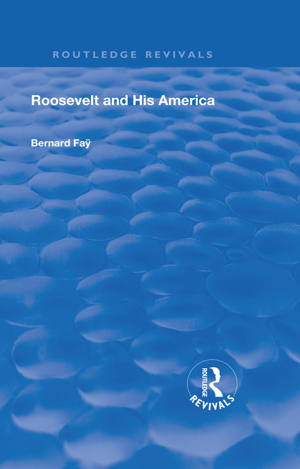 Routledge Revivals Roosevelt and His America First published in 1933 by - photo 1