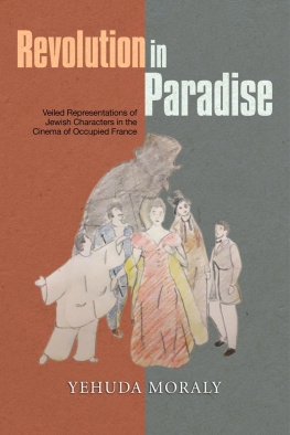 Yehuda Moraly Revolution in Paradise: Veiled Representations of Jewish Characters in the Cinema of Occupied France