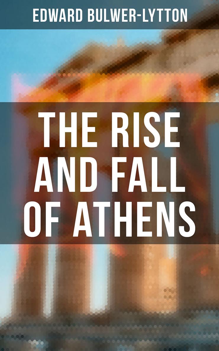 Edward Bulwer-Lytton The Rise and Fall of Athens Books OK Publishing 2020 - photo 1