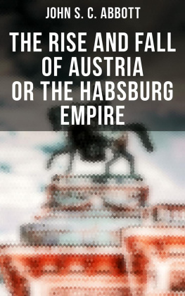 John S. C. Abbott The Rise and Fall of Austria or the Habsburg Empire