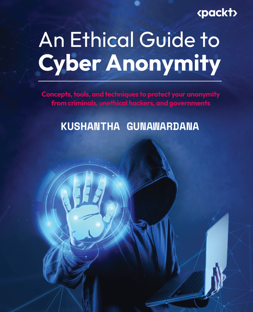 An Ethical Guide to Cyber Anonymity Concepts tools and techniques to - photo 1