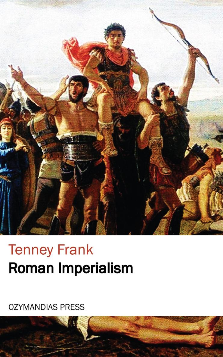 Roman Imperialism Tenney Frank OZYMANDIAS PRESS Thank you for reading If you - photo 1