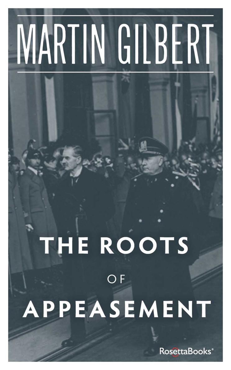 The Roots of Appeasement Martin Gilbert The Roots of Appeasement Copyright - photo 1