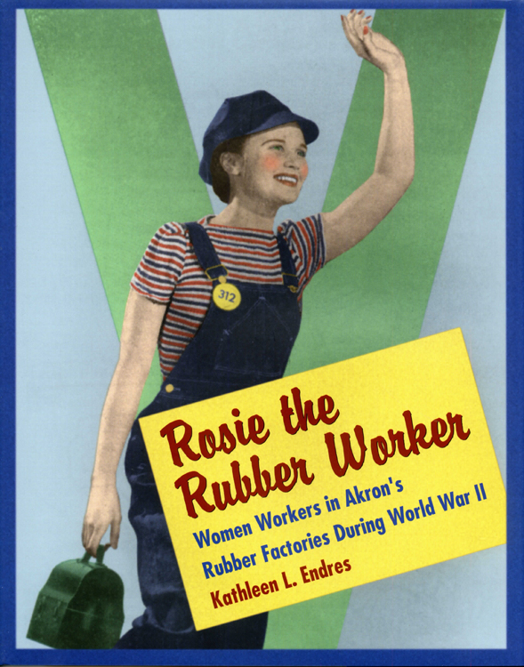 Rosie the Rubber Worker Rosie the Rubber Worker Women Workers in Akrons - photo 1