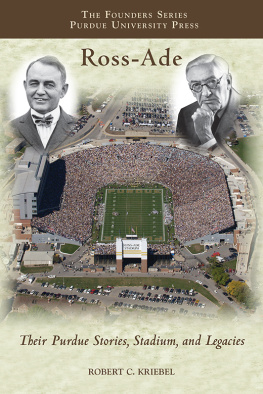 Robert C. Kriebel - Ross-Ade: Their Purdue Stories, Stadium, and Legacies