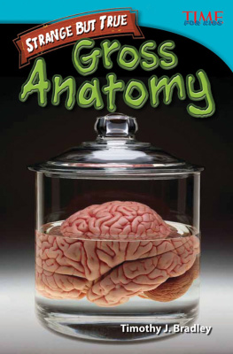 Timothy J. Bradley Strange But True: Gross Anatomy