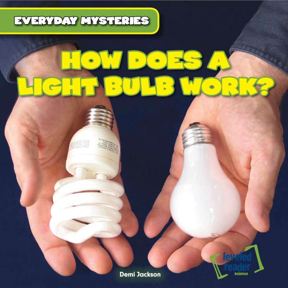 HOW DOES A LIGHT BULB WORK Demi Jackson everyday mysteries leveled - photo 1