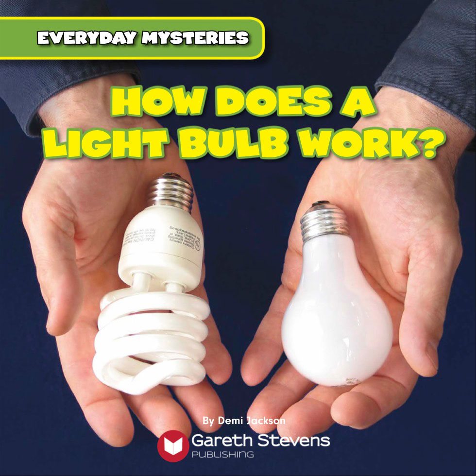 everyday mysteries how does a light bulb work By Demi Jackson - photo 3
