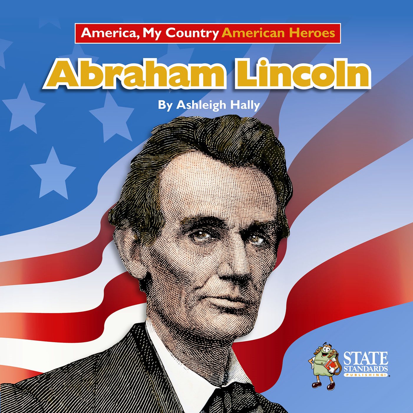 Abraham Lincoln 9OUR3TATEs9OUR3TANDARDSs9OURRADEEVEL America My Country - photo 1