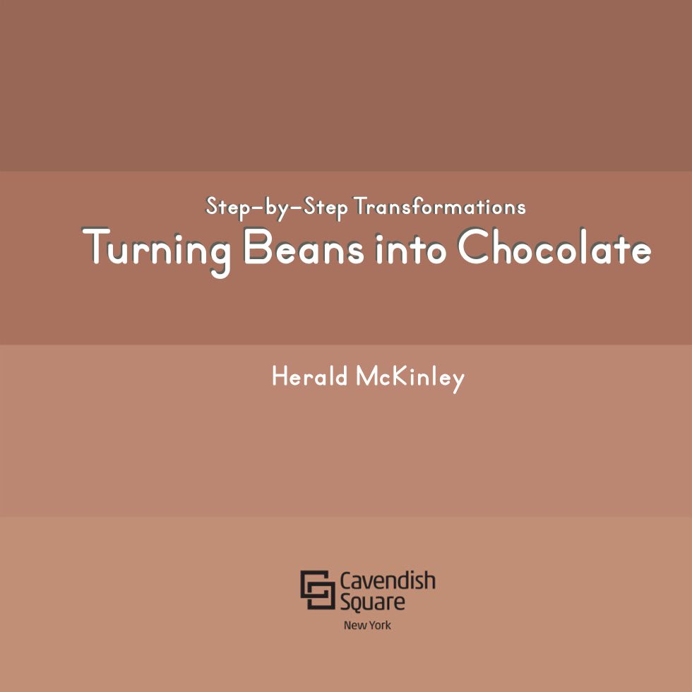 Step-by-Step Transformations Turning Beans into Chocolate Herald McKinley - photo 3