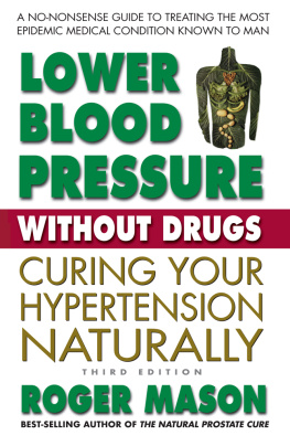 Roger Mason Lower Blood Pressure Without Drugs, Third Edition: Curing Your Hypertension Naturally