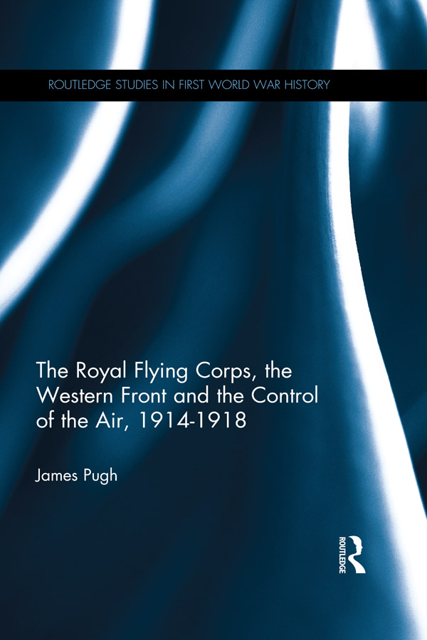 The Royal Flying Corps the Western Front and the Control of the Air 19141918 - photo 1