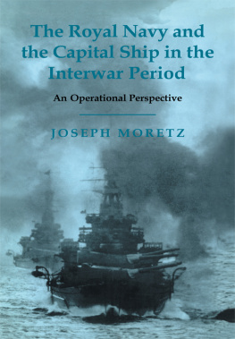 Joseph Moretz The Royal Navy and the Capital Ship in the Interwar Period: An Operational Perspective