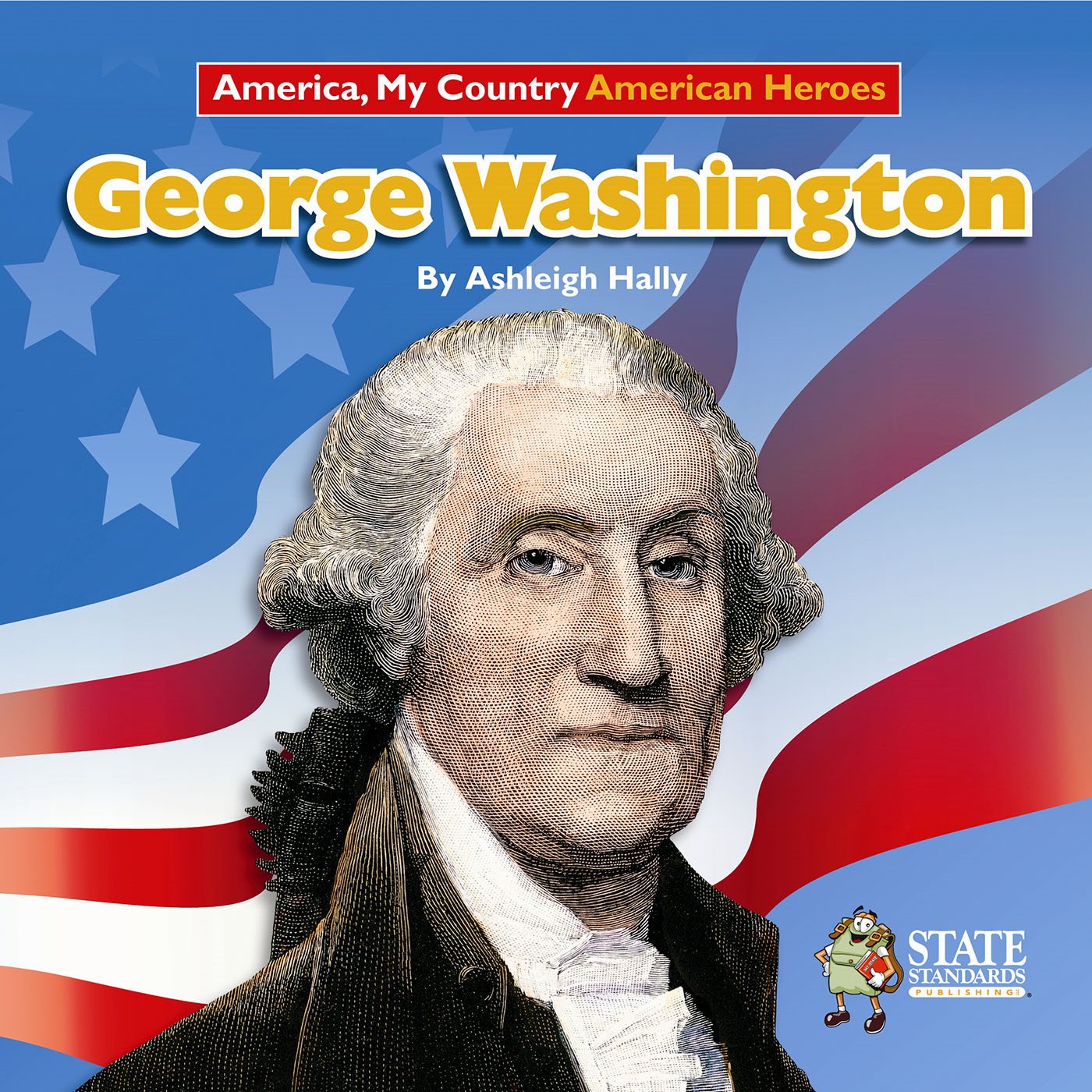 George Washington 9OUR3TATEs9OUR3TANDARDSs9OURRADEEVEL America My Country - photo 1