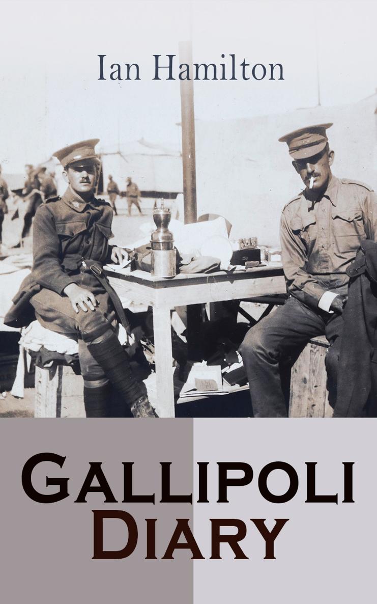 Ian Hamilton Gallipoli Diary Memoirs form the Great War Vol 12 e-artnow - photo 1