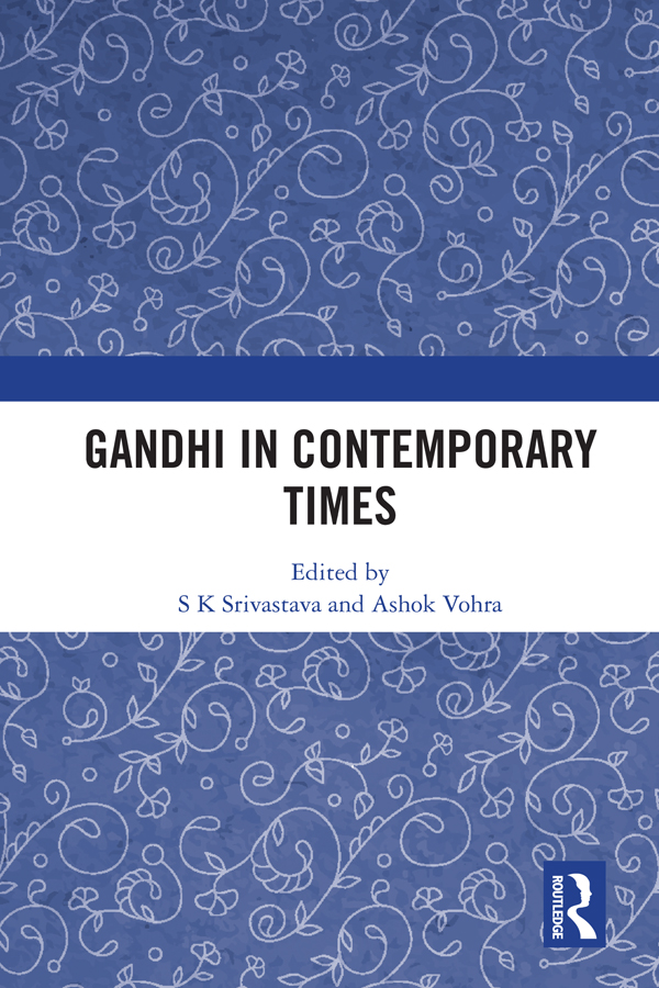 Gandhi in Contemporary Times This volume brings together essays that discuss - photo 1