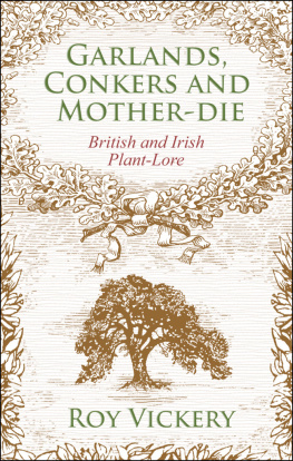 Roy Vickery Garlands, Conkers and Mother-Die: British and Irish Plant-lore