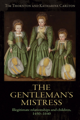 Tim Thornton The gentlemans mistress: Illegitimate relationships and children, 1450–1640