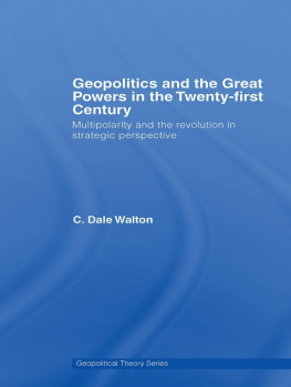 C. Dale Walton - Geopolitics and the Great Powers in the 21st Century: Multipolarity and the Revolution in Strategic Perspective