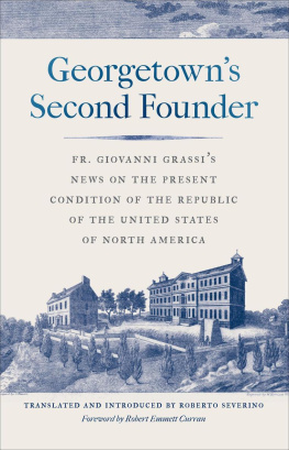 Giovanni Grassi (s.j.) Georgetowns Second Founder: Fr. Giovanni Grassis News on the Present Condition of the Republic of the United States of North America