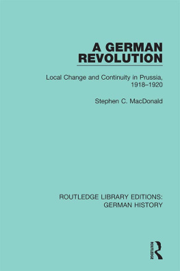 Stephen C. MacDonald - A German Revolution: Local change and Continuity in Prussia, 1918 - 1920