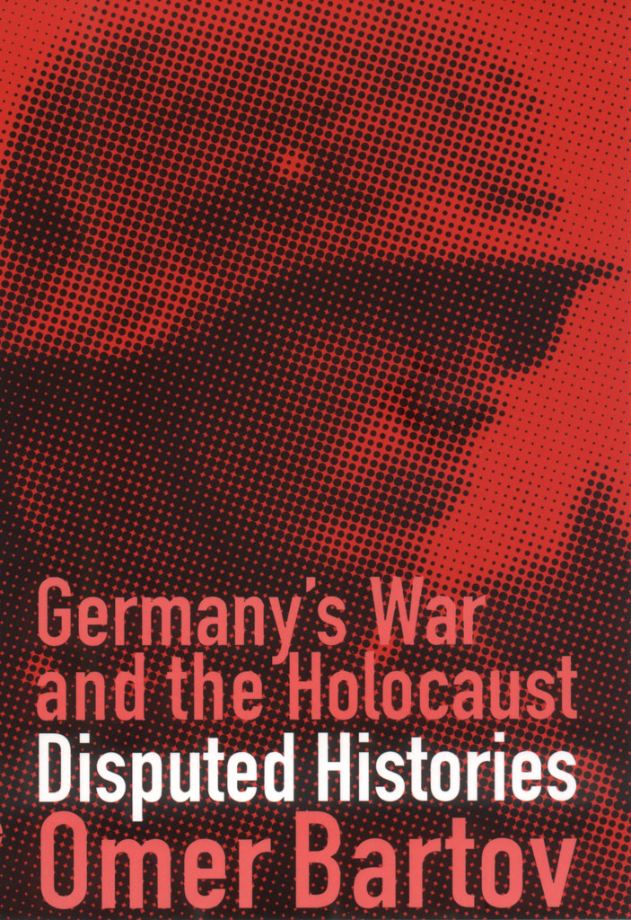 Germanys War and the Holocaust DISPUTED HISTORIES Omer Bartov CORNELL - photo 1