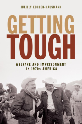 Julilly Kohler-Hausmann - Getting Tough: Welfare and Imprisonment in 1970s America