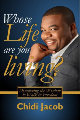 Chidi Jacob - Whose Life Are You Living?: Discovering the Wisdom to Walk in Freedom