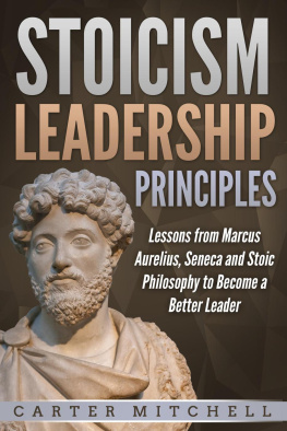 Carter Mitchell Stoicism Leadership Principles: Lessons from Marcus Aurelius, Seneca and Stoic Philosophy to Become