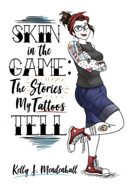 Kelly Mendenhall - Skin in the Game: The Story My Tattoos Tell