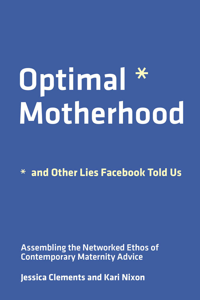 OPTIMAL MOTHERHOOD AND OTHER LIES FACEBOOK TOLD US Assembling the Networked - photo 1