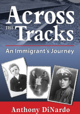 Anthony DiNardo Across the Tracks: An Immigrants. Journey