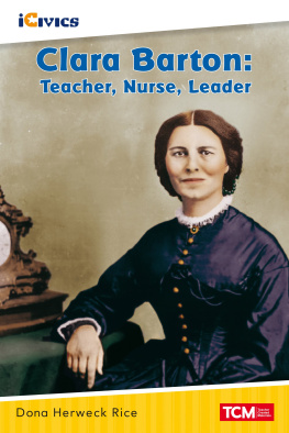 Dona Herweck Rice Clara Barton: Teacher, Nurse, Leader